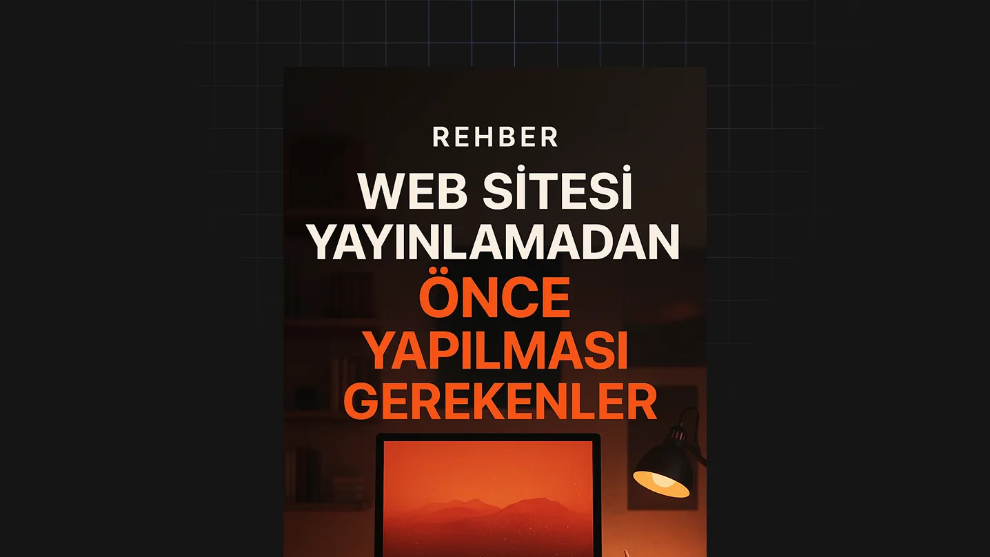 Web Sitesi Yayınlamadan Önce Yapılması Gerekenler